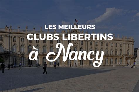 Les 5 Meilleurs Clubs libertins à Nancy (Avis, Infos, Tarifs)